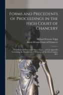 Forms And Precedents Of Proceedings In The High Court Of Chancery di Tripp Richard Stevens Tripp edito da Legare Street Press