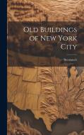 Old Buildings of New York City di Brentano's edito da LEGARE STREET PR
