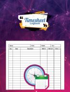 Timesheet Logbook: Keep Track of Your Time and Stay Organized in Every Situation! di Curtis Marshall edito da ROBERT D REED PUBL
