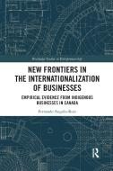 New Frontiers In The Internationalization Of Businesses di Fernando Angulo-Ruiz edito da Taylor & Francis Ltd