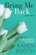 Bring Me Back: Large Print Edition di Karen Booth edito da INDEPENDENTLY PUBLISHED