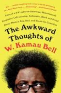 The Awkward Thoughts of W. Kamau Bell: Tales of a 6' 4," African American, Heterosexual, Cisgender, Left-Leaning, Asthma di W. Kamau Bell edito da DUTTON BOOKS