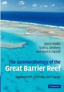 The Geomorphology of the Great Barrier Reef di David Hopley, Scott G. Smithers, Kevin Parnell edito da Cambridge University Press