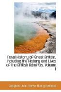 Naval History Of Great Britain, Including The History And Lives Of The British Admirals. Volume I di Campbell John edito da Bibliolife