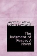 The Judgment Of Peace; A Novel di Andreas Latzko, Ludwig Lewisohn edito da Bibliolife