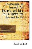 Erinnerungen An Friedrich Von Uechtritz Und Seine Zeit In Briefen Von Ihm And An Ihn di Heinrich Von Sybel edito da Bibliolife, Llc