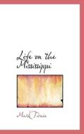 Life On The Mississippi di Mark Twain edito da Bibliolife