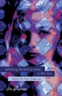 Grossman, J: Rethinking the Femme Fatale in Film Noir di J. Grossman edito da Palgrave Macmillan