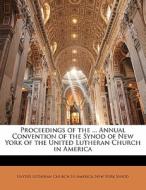 Proceedings Of The ... Annual Convention Of The Synod Of New York Of The United Lutheran Church In America edito da Bibliolife, Llc