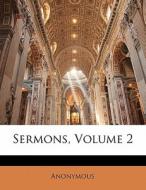 Sermons, Volume 2 di . Anonymous edito da Bibliobazaar, Llc