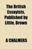 The British Essayists, Published By Litt di A Chalmers edito da General Books