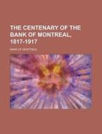 The Centenary Of The Bank Of Montreal, 1 di Bank Of Montreal edito da General Books
