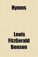 Hymns di Louis Fitzgerald Benson edito da General Books