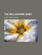The Millionaire Baby di Anna Katharine Green edito da Books LLC, Reference Series