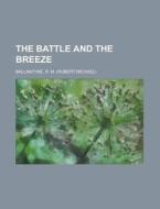 The Battle And The Breeze di Robert Michael Ballantyne, R. M. Ballantyne edito da Rarebooksclub.com