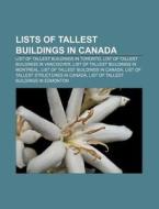 Lists Of Tallest Buildings In Canada: List Of Tallest Buildings In Toronto, List Of Tallest Buildings In Vancouver di Source Wikipedia edito da Books Llc