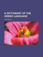 A Dictionary of the Grebo Language di John Payne edito da Rarebooksclub.com
