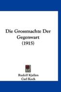 Die Grossmachte Der Gegenwart (1915) di Rudolf Kjellen edito da Kessinger Publishing