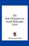 The Role of Instinct in Social Philosophy (1921) di Charles Conant Josey edito da Kessinger Publishing