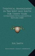 Theatrical Management in the West and South for Thirty Years: Interspersed with Anecdotical Sketches (1868) di Sol Smith edito da Kessinger Publishing