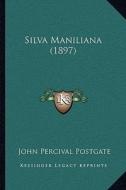 Silva Maniliana (1897) di John Percival Postgate edito da Kessinger Publishing