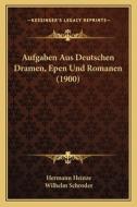 Aufgaben Aus Deutschen Dramen, Epen Und Romanen (1900) di Hermann Heinze, Wilhelm Schroder edito da Kessinger Publishing