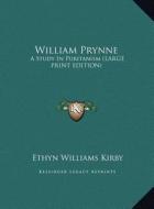 William Prynne: A Study in Puritanism (Large Print Edition) di Ethyn Williams Kirby edito da Kessinger Publishing
