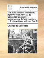 The Spirit Of Laws. Translated From The French Of M. De Secondat, Baron De Montesquieu. In Two Volumes. ... A New Edition. Volume 2 Of 2 di Charles de Secondat edito da Gale Ecco, Print Editions