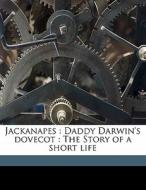 Jackanapes : Daddy Darwin's Dovecot : The Story Of A Short Life di Juliana Horatia Gatty Ewing edito da Nabu Press