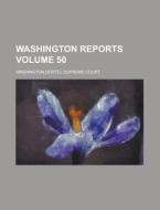 Washington Reports Volume 50 di Washington Supreme Court edito da Rarebooksclub.com
