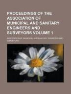 Proceedings of the Association of Municipal and Sanitary Engineers and Surveyors Volume 1 di Association of Surveyors edito da Rarebooksclub.com