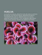 Huelva di Fuente Wikipedia edito da Books LLC, Reference Series