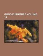 Good Furniture Volume 14 di Books Group edito da Rarebooksclub.com