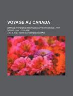 Voyage Au Canada; Dans Le Nord De L'am R di J. C. B edito da General Books