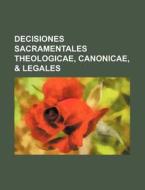 Decisiones Sacramentales Theologicae, Canonicae, & Legales di Books Group edito da Rarebooksclub.com