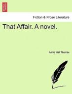 That Affair. A novel. Vol. III. di Annie Hall Thomas edito da British Library, Historical Print Editions