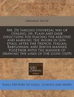 Mr. De Sargues Universal Way Of Dyaling, di Abraham Bosse edito da Lightning Source Uk Ltd