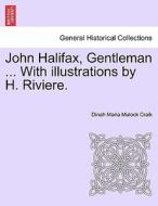 John Halifax, Gentleman ... With illustrations by H. Riviere. di Dinah Maria Mulock Craik edito da British Library, Historical Print Editions