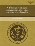 A Dynamic Hybrid Credit Scoring Model di Lummezen Mondal edito da Proquest, Umi Dissertation Publishing
