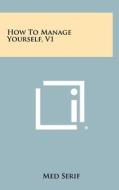 How to Manage Yourself, V1 edito da Literary Licensing, LLC