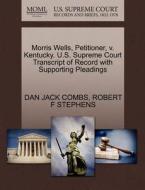 Morris Wells, Petitioner, V. Kentucky. U.s. Supreme Court Transcript Of Record With Supporting Pleadings di Dan Jack Combs, Robert F Stephens edito da Gale, U.s. Supreme Court Records