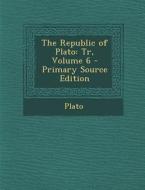 Republic of Plato: Tr, Volume 6 di Plato edito da Nabu Press