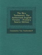 The New Testament: The Authorised English Version di Constantin Von Tischendorf edito da Nabu Press