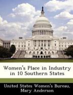 Women\'s Place In Industry In 10 Southern States di Mary Anderson edito da Bibliogov