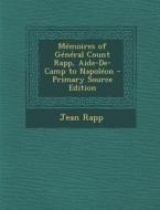 Memoires of General Count Rapp, Aide-de-Camp to Napoleon di Jean Rapp edito da Nabu Press