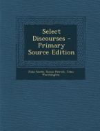 Select Discourses di John Smith, Simon Patrick, John Worthington edito da Nabu Press