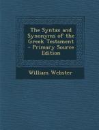 The Syntax and Synonyms of the Greek Testament di William Webster edito da Nabu Press