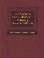 Die Sprache Der Hethiter di Debrunner Albert 1884- edito da Nabu Press
