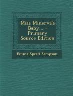 Miss Minerva's Baby... - Primary Source Edition di Emma Speed Sampson edito da Nabu Press