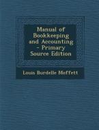 Manual of Bookkeeping and Accounting - Primary Source Edition di Louis Burdelle Moffett edito da Nabu Press